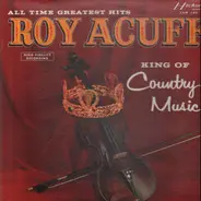 Roy Acuff - All Time Greatest Hits / King Of Country Music