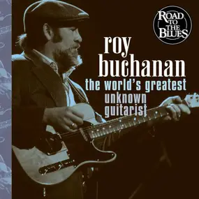 Roy Buchanan - The World's Greatest Unknown Guitarist