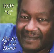 Roy C - I'm In Too Deep