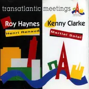 Roy Haynes / Henri Renaud & Kenny Clarke / Martial Solal - Transatlantic Meetings