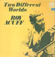 Roy Acuff - Two Different Worlds
