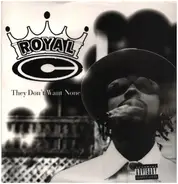 Royal C - They Don't Want None / Real G's