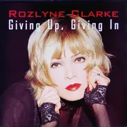 Rozlyne Clarke - Giving Up, Giving In