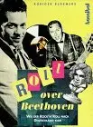 Rüdiger Bloemeke - Roll over Beethoven - Wie der Rock'n Roll nach Deutschland kam