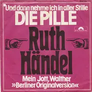 Ruth Händel - Und Dann Nehme Ich In Aller Stille - Die Pille