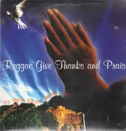 Scatta, Frankie Paul, Richie Stevens, a.o. - Reggae Give Thanks And Praise