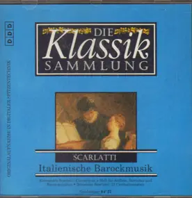 Alessandro Scarlatti - Die Klassik Sammlung 50: Italienische Barockmusik