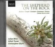Schubert, Brahms, Chopin, Schumann, Strauss - The Shepherd On The Rock - Chamber Works & Lieder