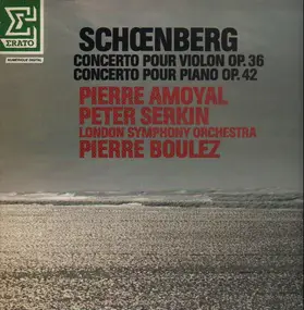 Arnold Schoenberg - Concertos Pour Violon op. 36, Pour Piano op. 42