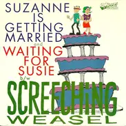Screeching Weasel - Suzanne Is Getting Married / Waiting For Susie