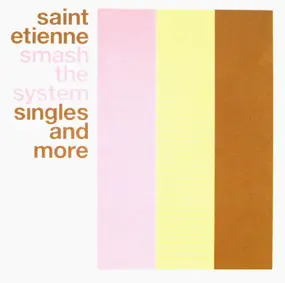 Saint Etienne - Smash The System (Singles And More)