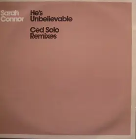 Sarah Connor - He's Unbelievable (Ced Solo Remixes)