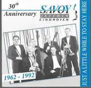 Savoy Jazzmen - Just A Little While To Stay Here - 30th Anniversary 1962 - 1992