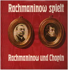 Rachmaninoff - Rachmaninow Spielt Rachmaninow Und Chopin