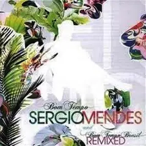 Sergio Mendes - Bom Tempo And Bom Tempo Brasil Remixed