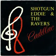Shotgun Eddie & The Ravers - Cadillac