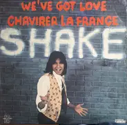 Shake - We've Got Love / Chavirer La France