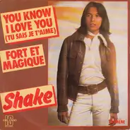 Shake - You Know I Love You (Tu Sais Je T'aime) / Fort Et Magique