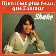Shake - Rien N'Est Plus Beau Que L'Amour