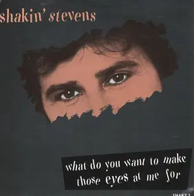 Shakin' Stevens - What Do You Want To Make Those Eyes At Me For