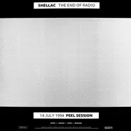 Shellac - The End Of Radio (14 July 1994 Peel Session / 1 December 2004 Peel Session)