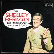 Shelley Berman - I'm Shelley Berman Let Me Tell You A Funny Story