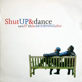 Shut Up Dance - Save It 'Til The Mourning After