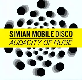 Simian Mobile Disco - Audacity Of Huge