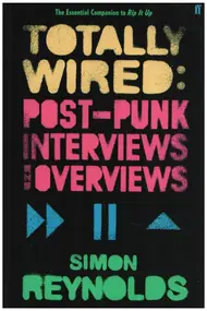 Simon Reynolds - Totally Wired: Postpunk Interviews and Overviews