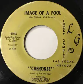 Singing Cherokee - Image Of A Fool / Cherry Red Wine