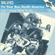 Silvio - I'm Your Son, South America / Don't Know What to Do