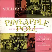 Sir Arthur Sullivan - Pro Arte Orchestra Of London Conducted By John Hollingsworth - Pineapple Poll