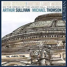 Sullivan - John Kitchen Plays British Light Music (On The Organ Of The Usher Hall, Edinburgh)