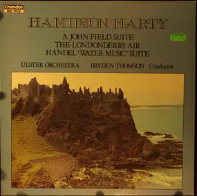 Sir Hamilton Harty - A John Field Suite / The Londonderry Air / Handel "Water Music" Suite