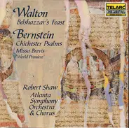 Sir William Walton , Leonard Bernstein , Robert Shaw , Atlanta Symphony Orchestra & Atlanta Symphon - Belshazzar's Feast / Chichester Psalms / Missa Brevis