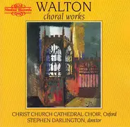 Sir William Walton , Stephen Darlington , The Choir Of Christ Church Cathedral - Choral Works