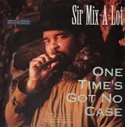 Sir Mix-A-Lot - One Time's Got No Case