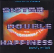 Sister Double Happiness - Horsey Water