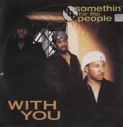 Somethin' For The People - With you