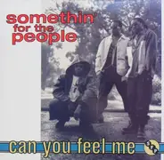 Somethin' For The People - Can You Feel Me
