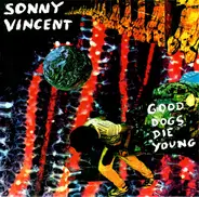 Sonny Vincent - Good Dogs Die Young