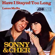 Sonny & Cher - Have I Stayed Too Long