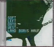 Boris Hauf - Soft Left Onto Westland