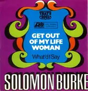 Solomon Burke - Get Out Of My Life Woman / What'd I Say