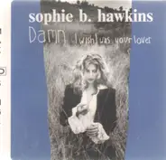 Sophie B. Hawkins - Damn, I wish I was your lover
