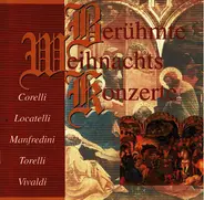 Vivaldi / Corelli / Locatelli a.o. - Berühmte Weihnachts Konzerte