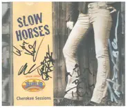 Slow Horses - Cherokee Sessions
