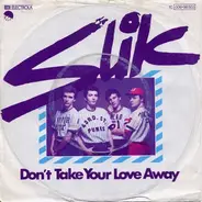 Slik - Don't Take Your Love Away