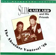 Slim Gaillard & Friends - The Absolute Voutest!, '46