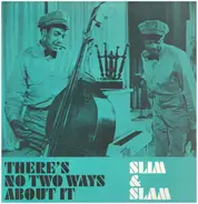 Slim & Slam - There's No Two Ways About It
